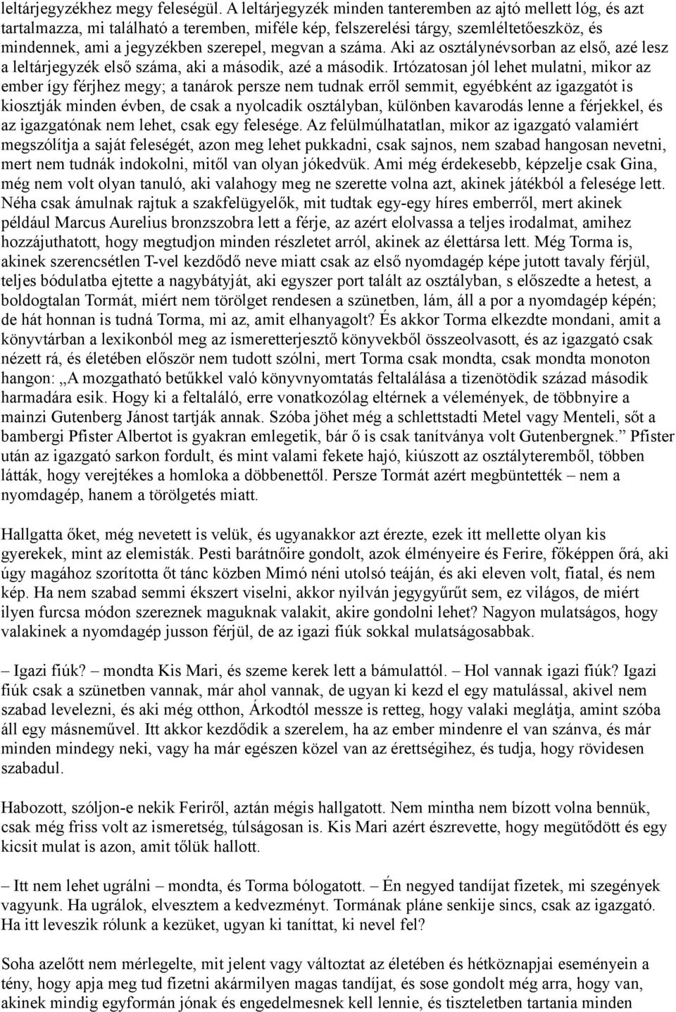 a száma. Aki az osztálynévsorban az első, azé lesz a leltárjegyzék első száma, aki a második, azé a második.