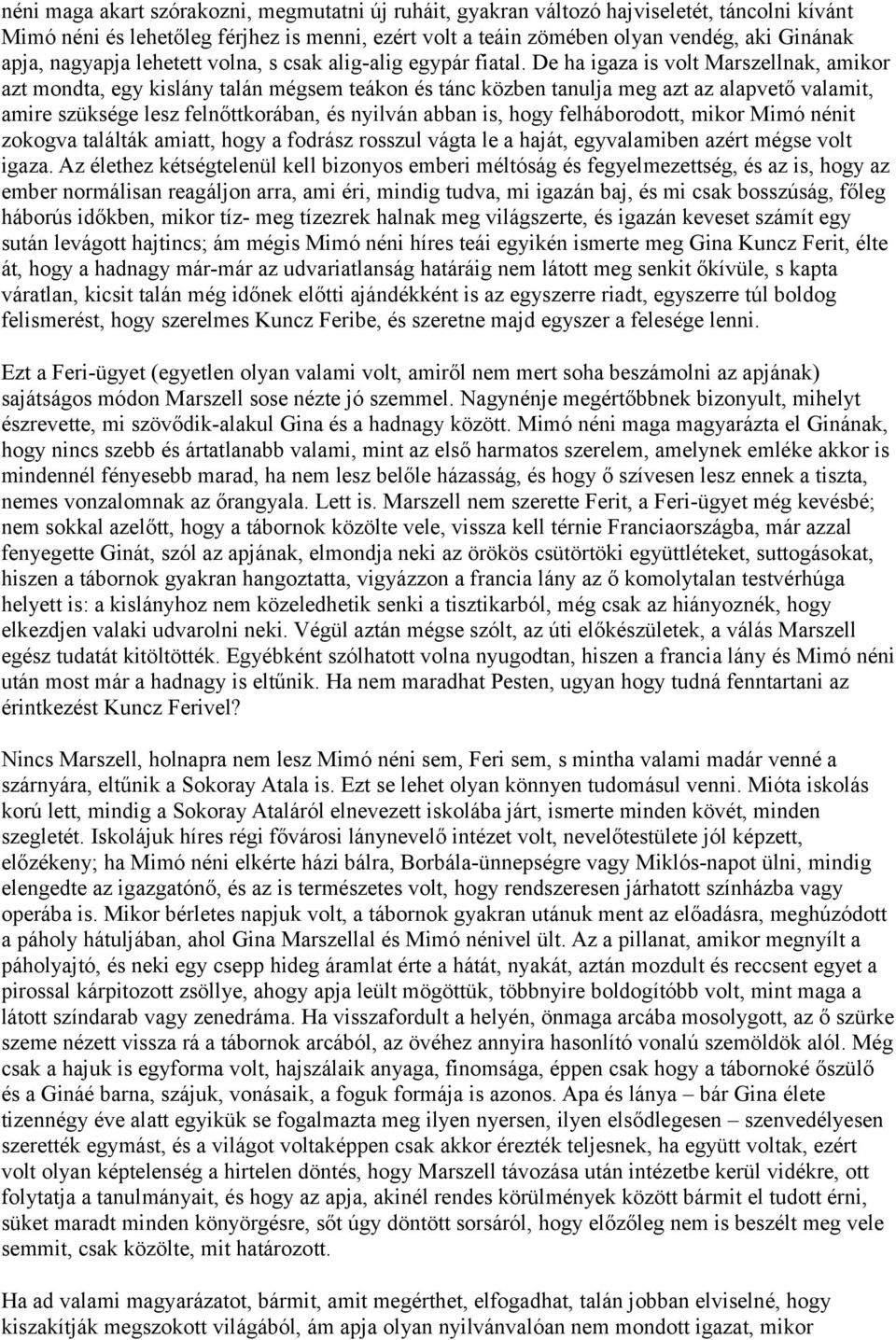 De ha igaza is volt Marszellnak, amikor azt mondta, egy kislány talán mégsem teákon és tánc közben tanulja meg azt az alapvető valamit, amire szüksége lesz felnőttkorában, és nyilván abban is, hogy