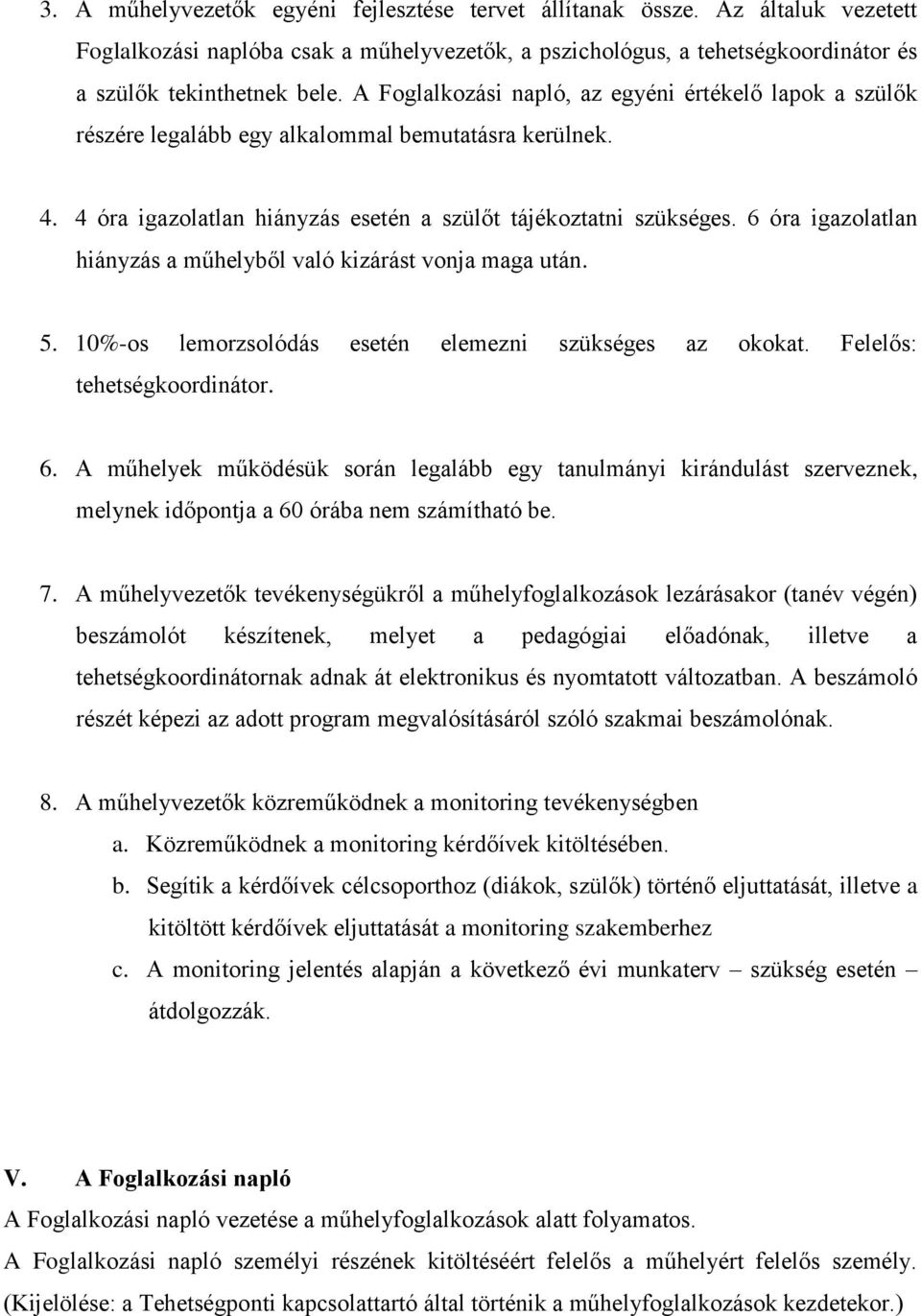 6 óra igazolatlan hiányzás a műhelyből való kizárást vonja maga után. 5. 10%-os lemorzsolódás esetén elemezni szükséges az okokat. Felelős: tehetségkoordinátor. 6.