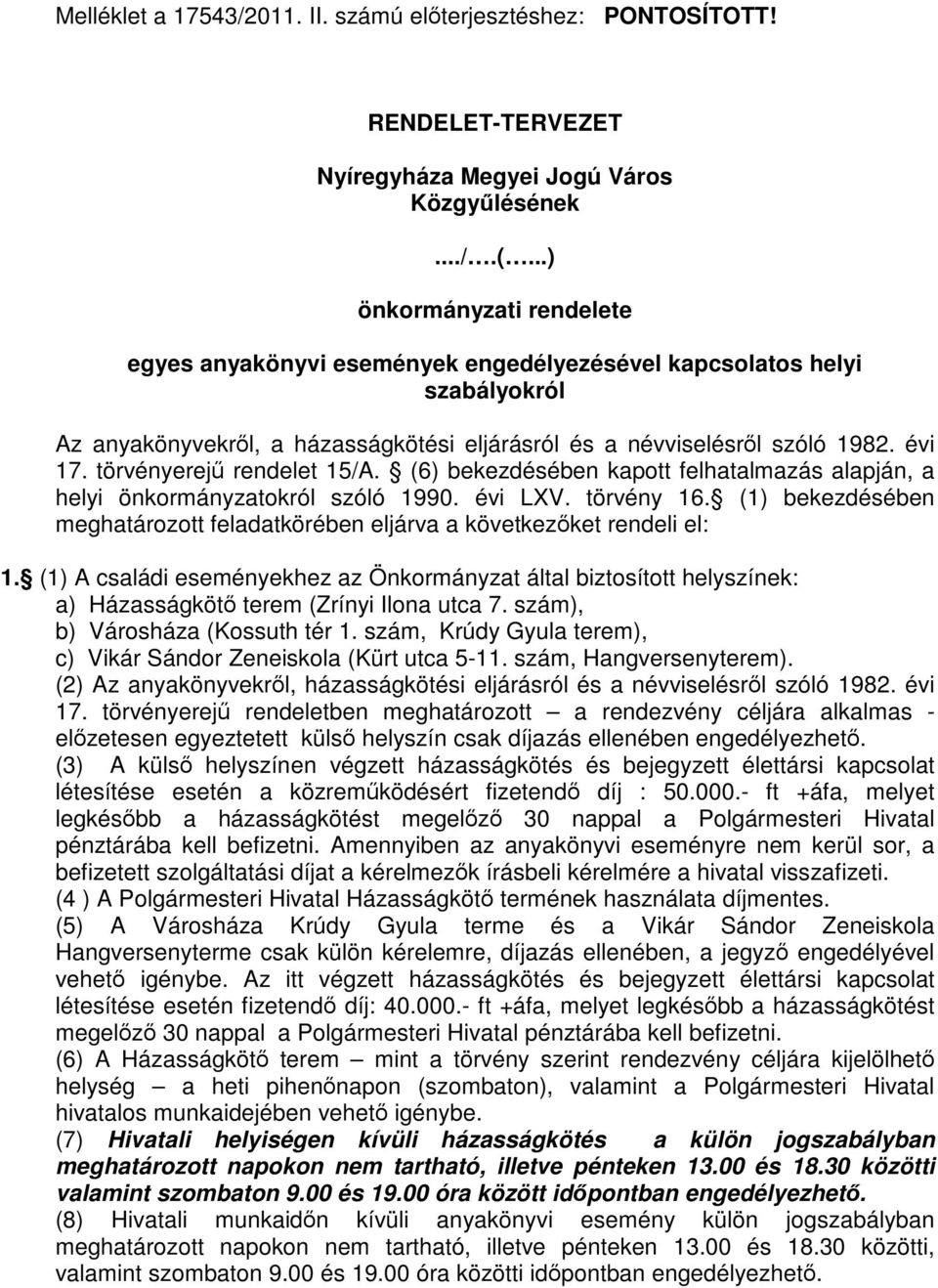 törvényerejű rendelet 15/A. (6) bekezdésében kapott felhatalmazás alapján, a helyi önkormányzatokról szóló 1990. évi LXV. törvény 16.