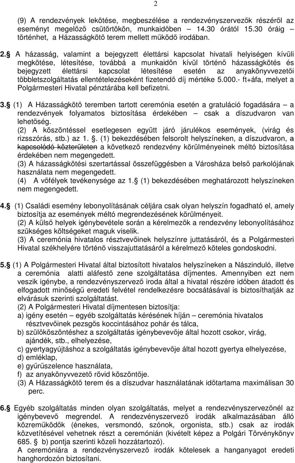 A házasság, valamint a bejegyzett élettársi kapcsolat hivatali helyiségen kívüli megkötése, létesítése, továbbá a munkaidőn kívül történő házasságkötés és bejegyzett élettársi kapcsolat létesítése