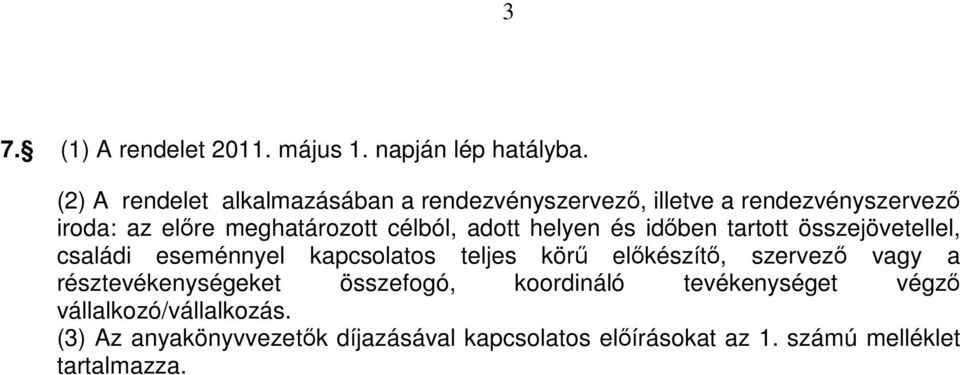 adott helyen és időben tartott összejövetellel, családi eseménnyel kapcsolatos teljes körű előkészítő, szervező vagy a