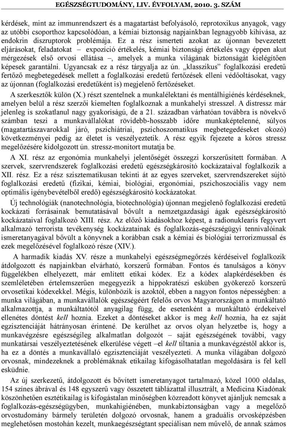 Ez a rész ismerteti azokat az újonnan bevezetett eljárásokat, feladatokat expozíció értékelés, kémiai biztonsági értékelés vagy éppen akut mérgezések első orvosi ellátása, amelyek a munka világának