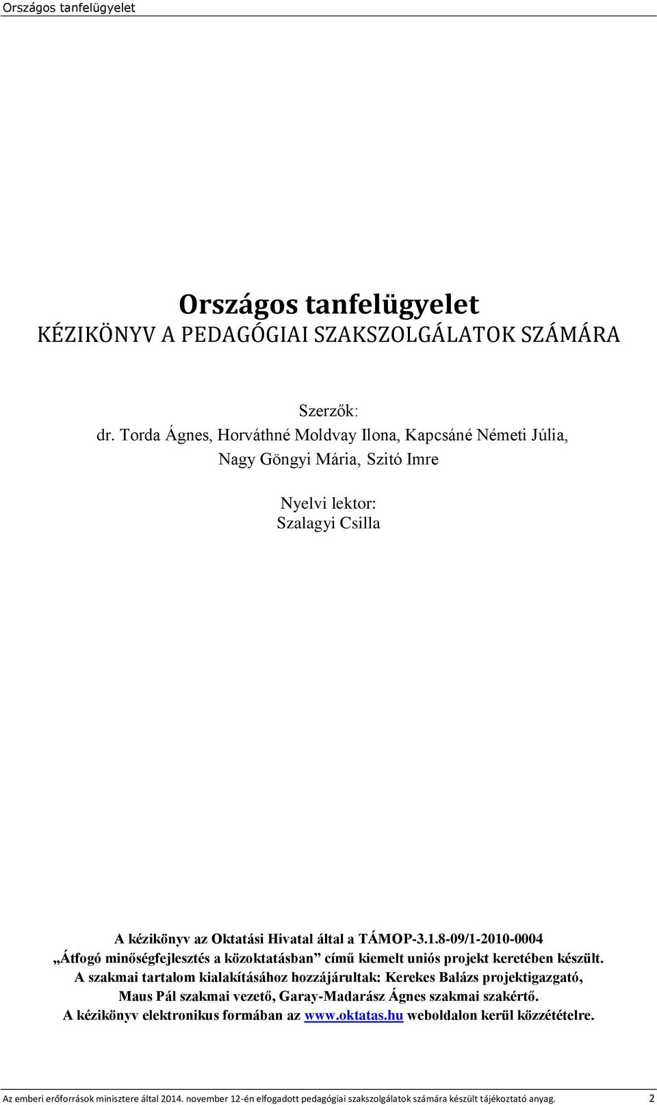 8-09/1-2010-0004 Átfogó minőségfejlesztés a közoktatásban című kiemelt uniós projekt keretében készült.