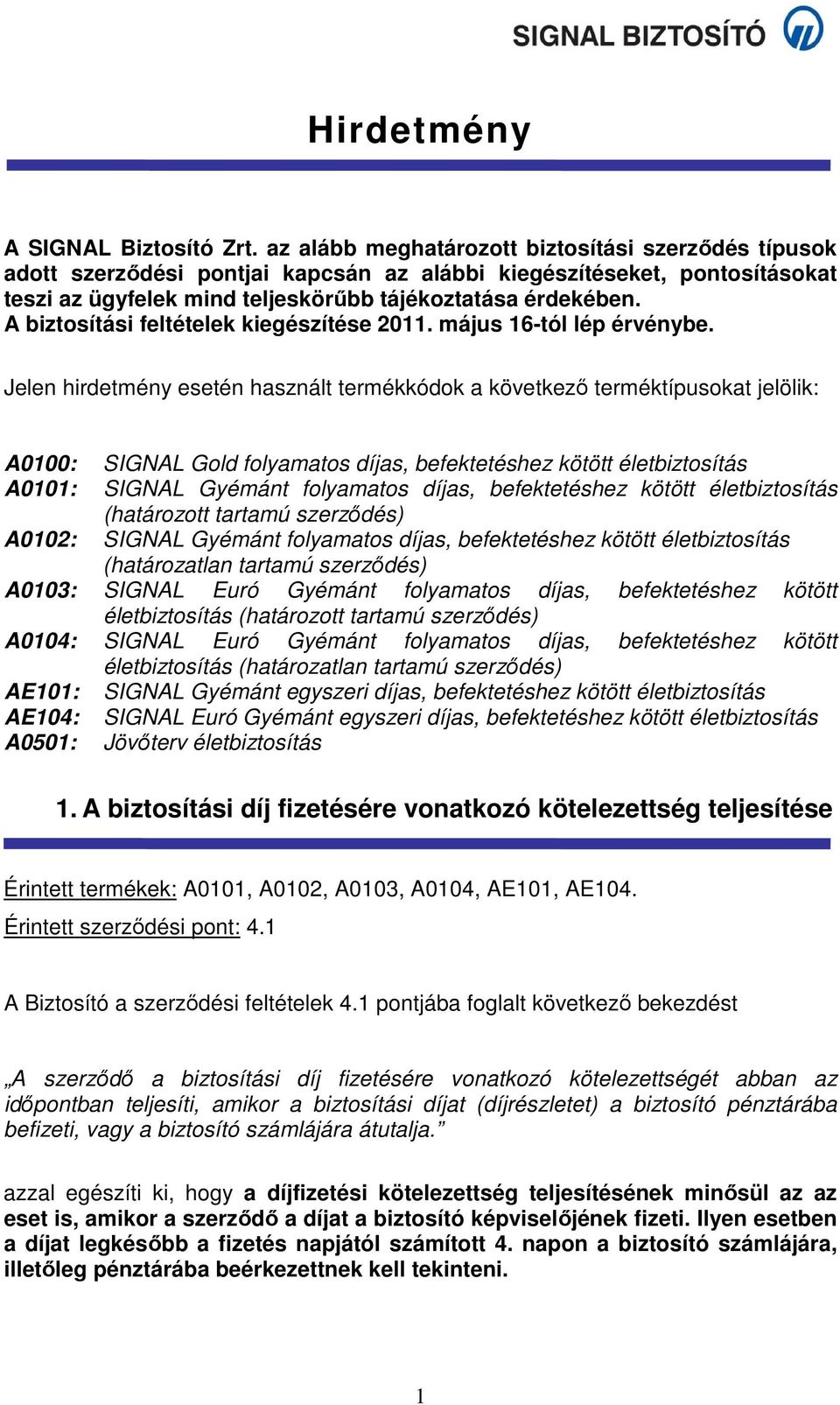 A biztosítási feltételek kiegészítése 2011. május 16-tól lép érvénybe.