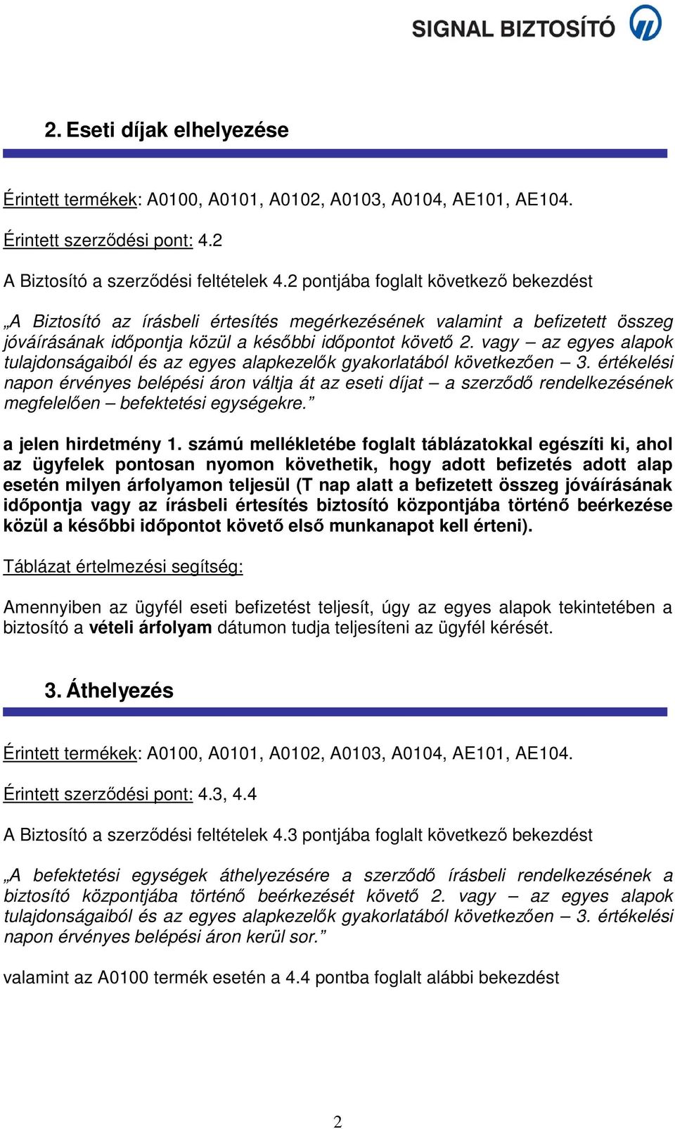 vagy az egyes alapok tulajdonságaiból és az egyes alapkezelők gyakorlatából következően 3.