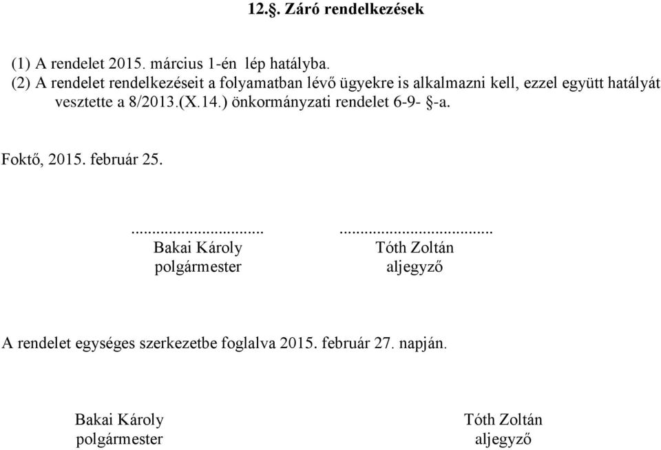 vesztette a 8/2013.(X.14.) önkormányzati rendelet 6-9- -a. Foktő, 2015. február 25.