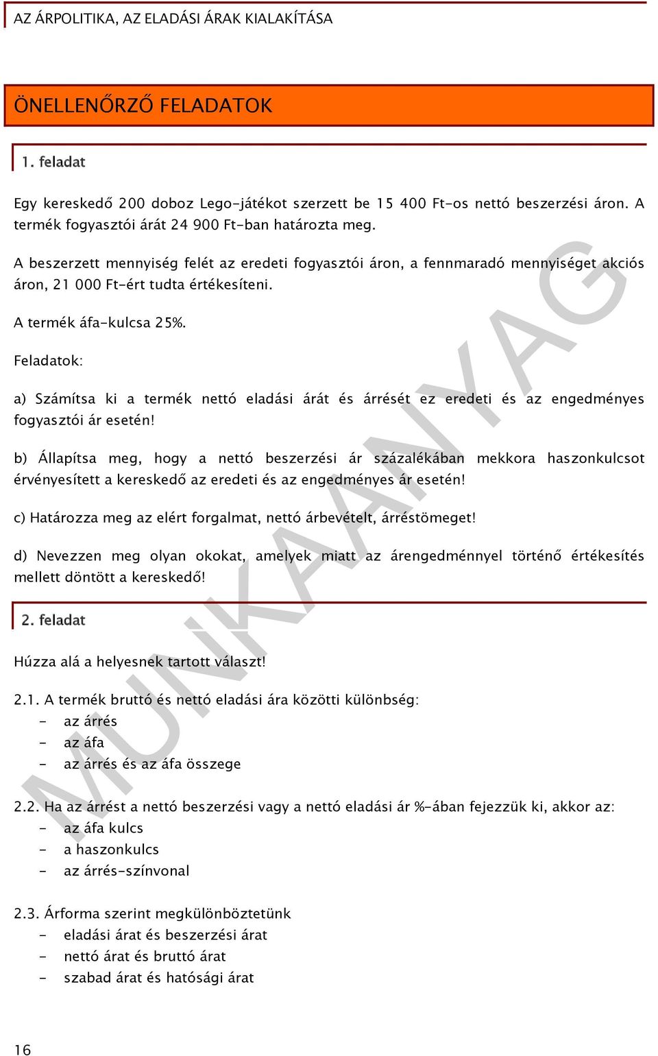 Feladatok: a) Számítsa ki a termék nettó eladási árát és árrését ez eredeti és az engedményes fogyasztói ár esetén!