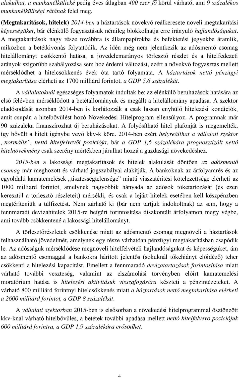 A megtakarítások nagy része továbbra is állampapírokba és befektetési jegyekbe áramlik, miközben a betétkivonás folytatódik.