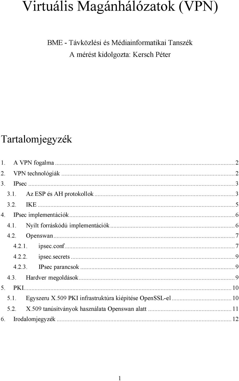 ..6 4.2. Openswan...7 4.2.1. ipsec.conf...7 4.2.2. ipsec.secrets...9 4.2.3. IPsec parancsok...9 4.3. Hardver megoldások...9 5. PKI...10 5.1. Egyszeru X.