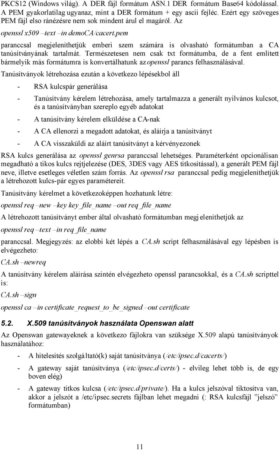 pem paranccsal megjeleníthetjük emberi szem számára is olvasható formátumban a CA tanúsítványának tartalmát.