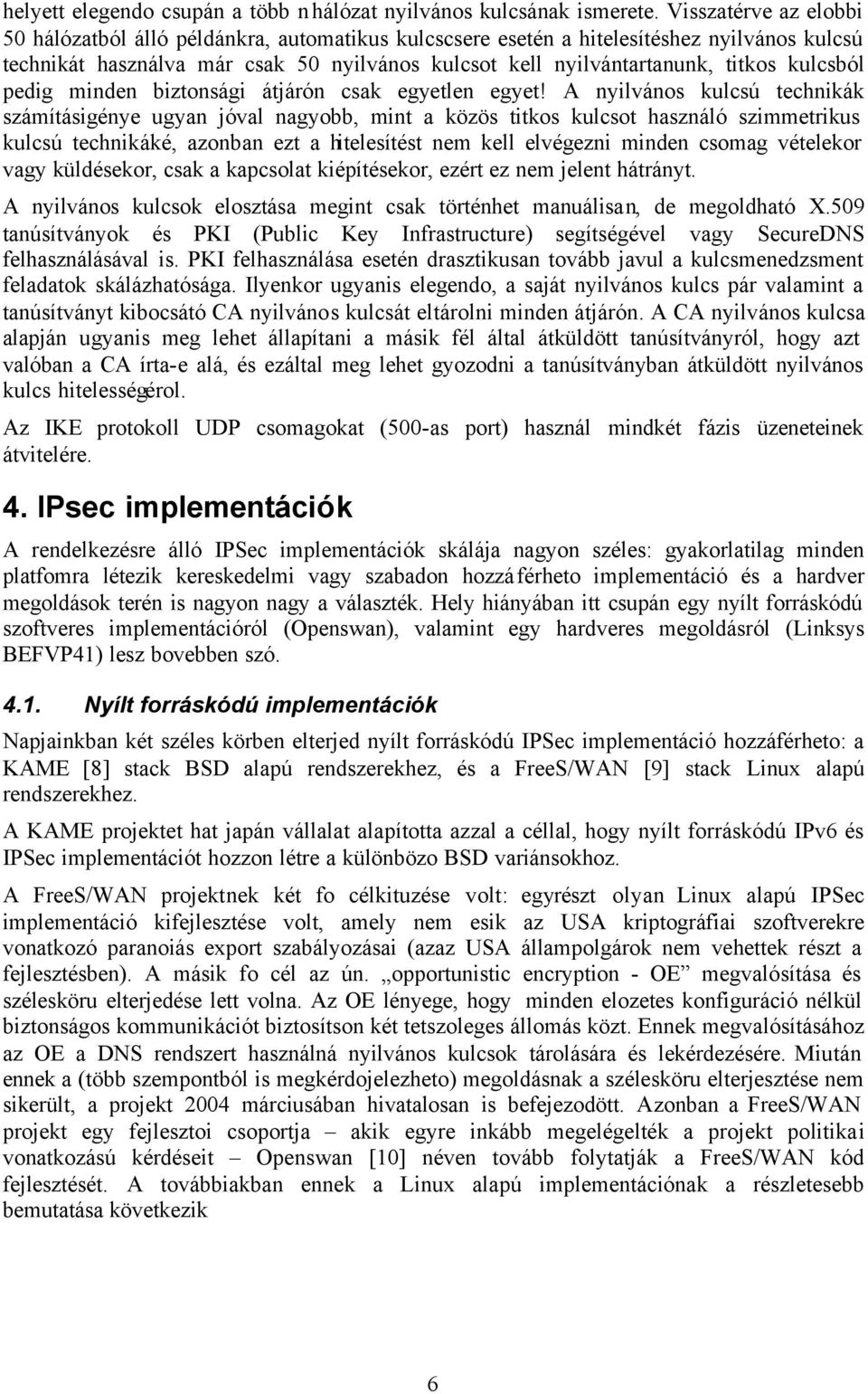 kulcsból pedig minden biztonsági átjárón csak egyetlen egyet!