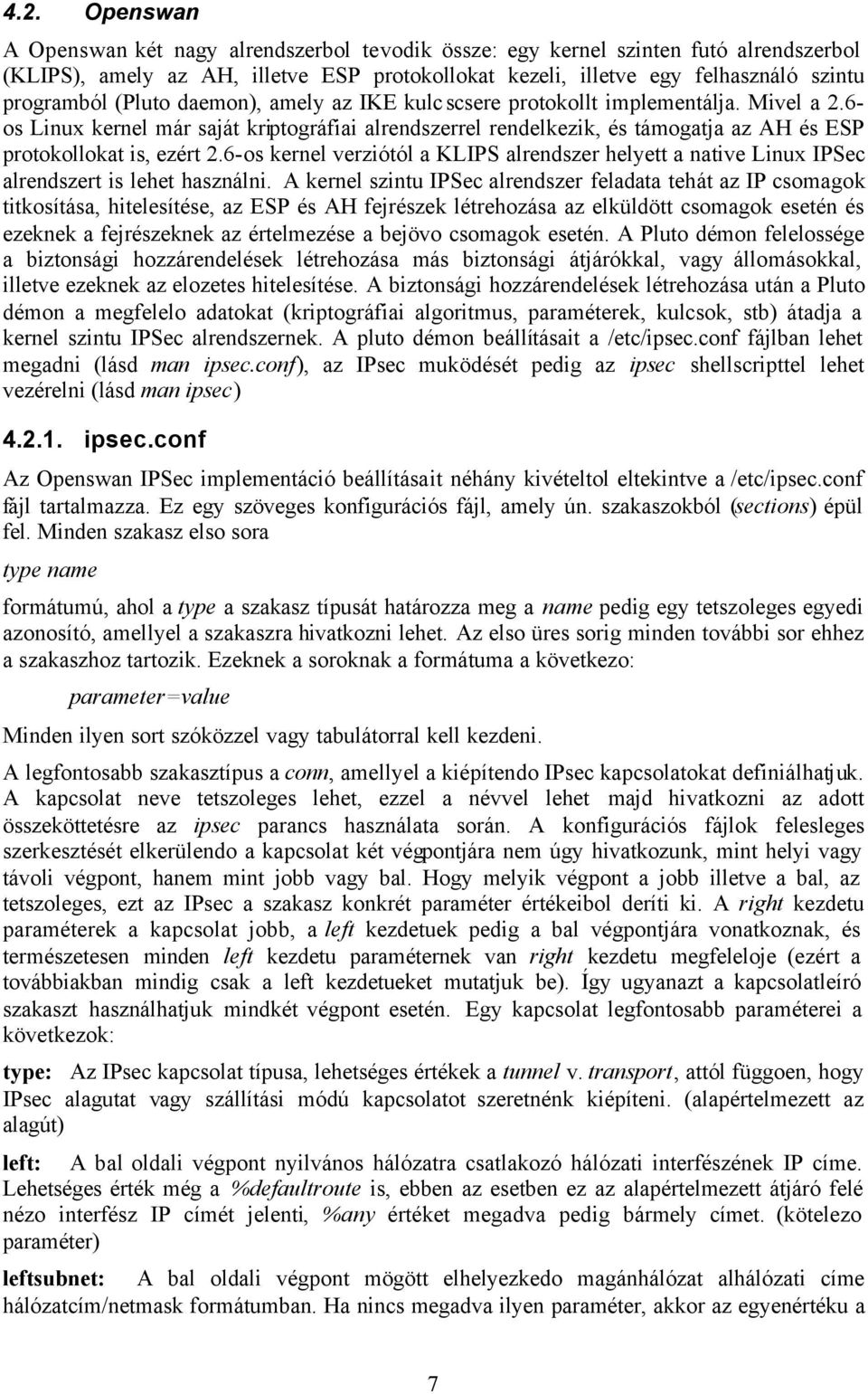 6-os kernel verziótól a KLIPS alrendszer helyett a native Linux IPSec alrendszert is lehet használni.