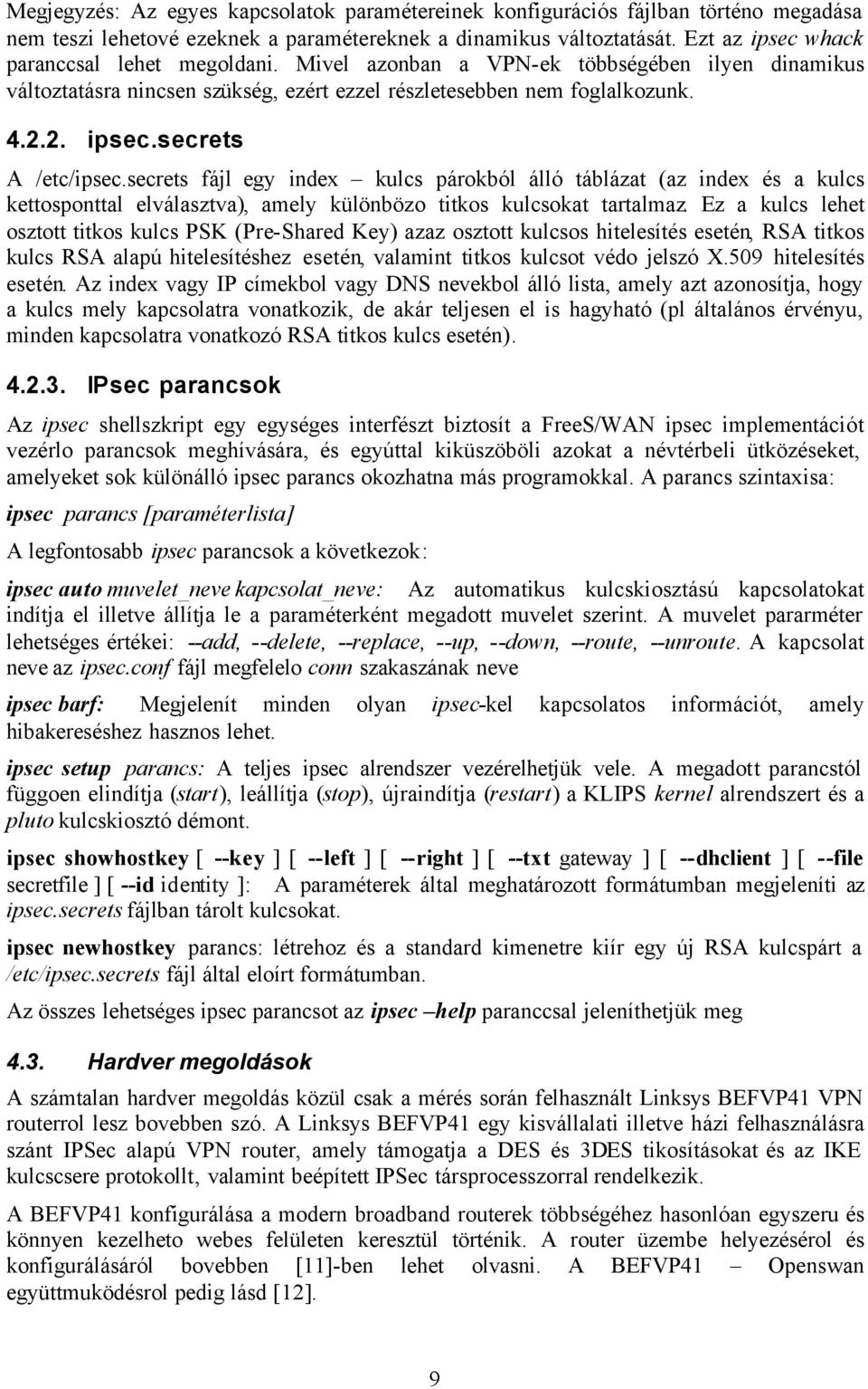 secrets fájl egy index kulcs párokból álló táblázat (az index és a kulcs kettosponttal elválasztva), amely különbözo titkos kulcsokat tartalmaz.