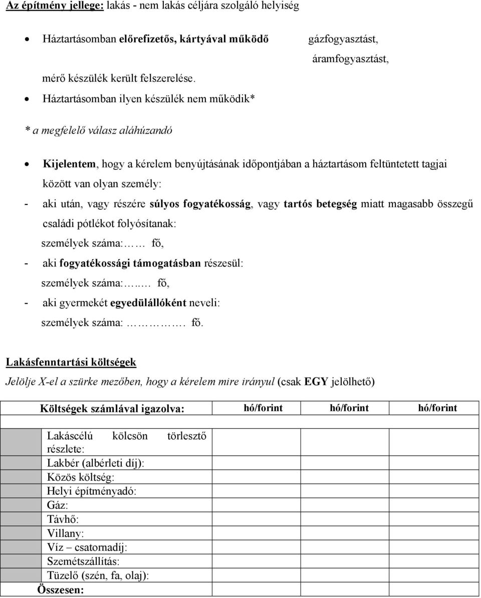 után, vagy részére súlyos fogyatékosság, vagy tartós betegség miatt magasabb összegű családi pótlékot folyósítanak: személyek száma: fő, - aki fogyatékossági támogatásban részesül: személyek száma:.