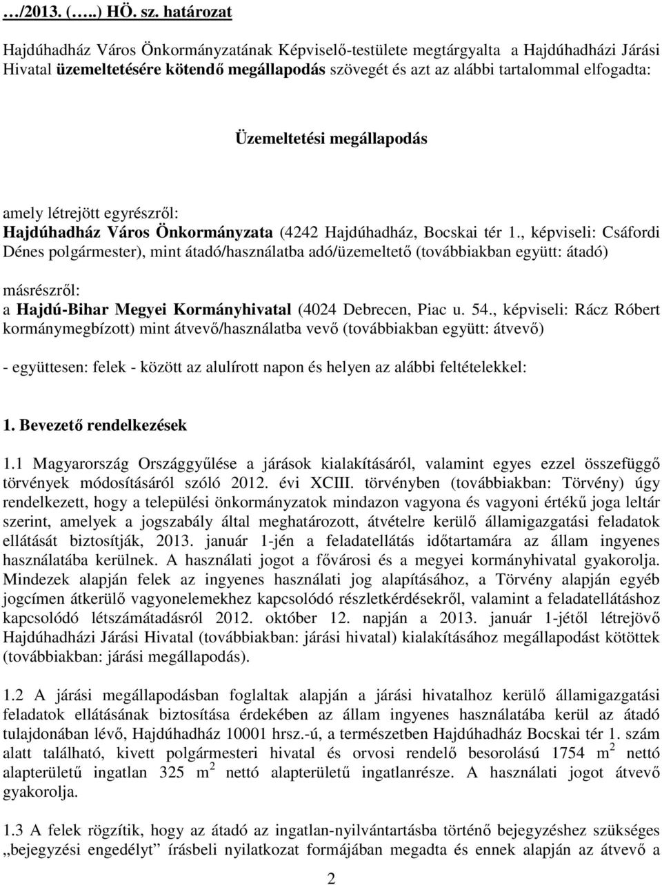 Üzemeltetési megállapodás amely létrejött egyrészről: Hajdúhadház Város Önkormányzata (4242 Hajdúhadház, Bocskai tér 1.