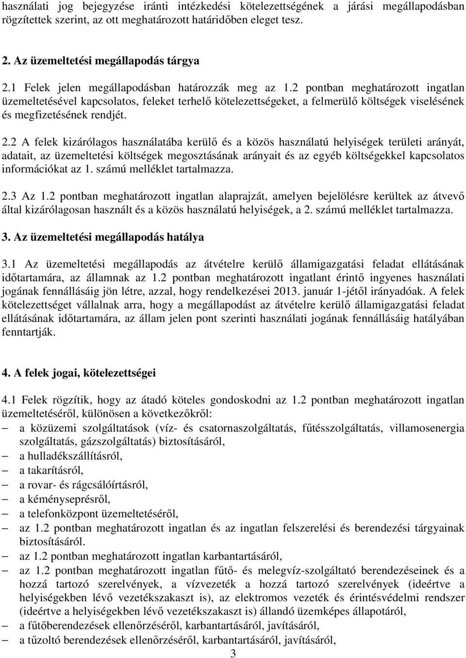 2 pontban meghatározott ingatlan üzemeltetésével kapcsolatos, feleket terhelő kötelezettségeket, a felmerülő költségek viselésének és megfizetésének rendjét. 2.