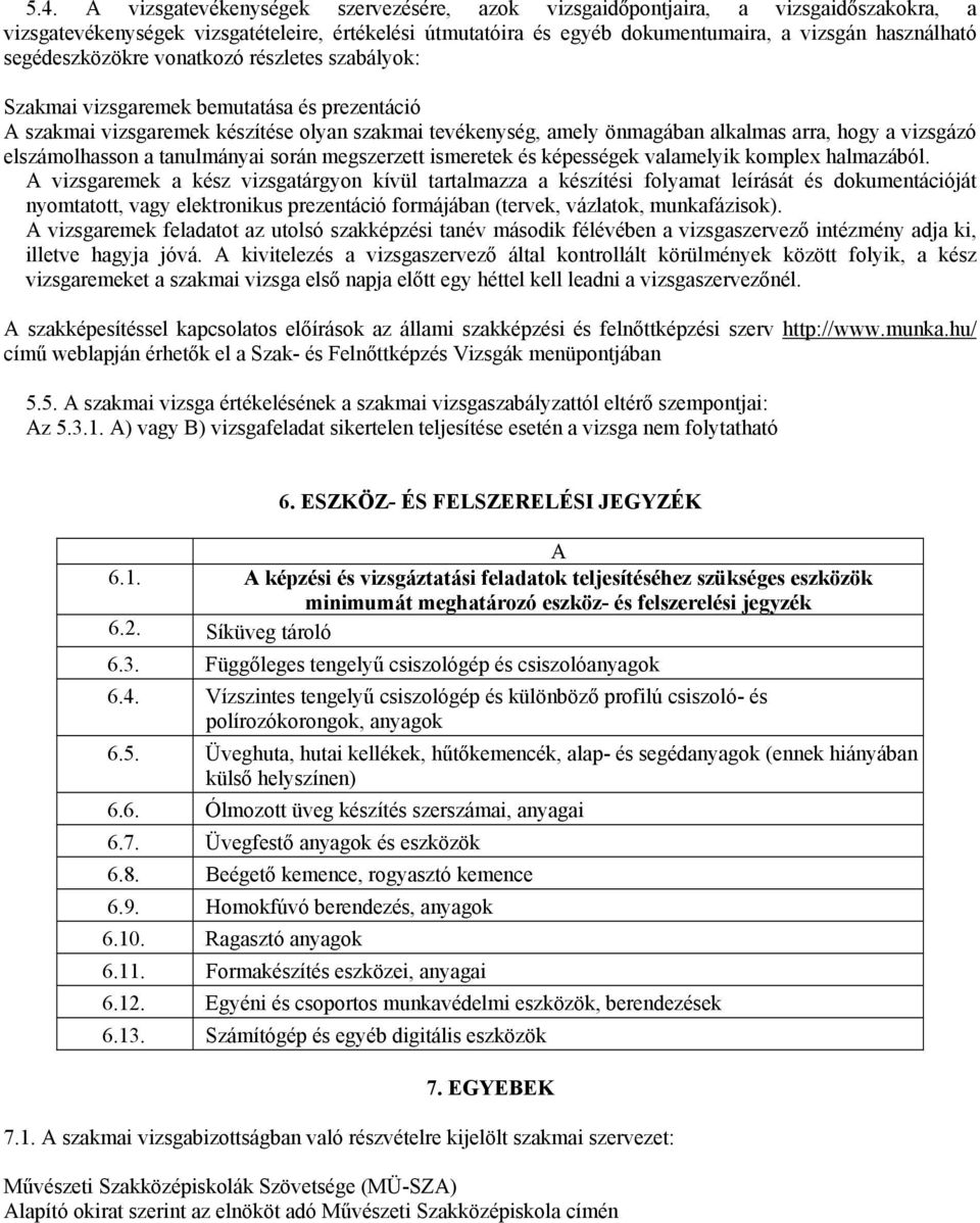 elszámolhasson a tanulmányai során megszerzett ismeretek és képességek valamelyik komplex halmazából.