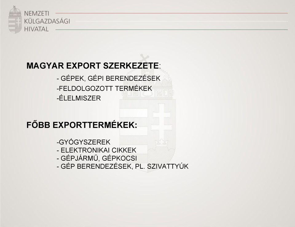 FŐBB EXPORTTERMÉKEK: -GYÓGYSZEREK - ELEKTRONIKAI