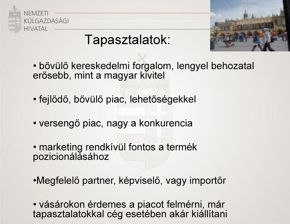 marketing rendkívül fontos a termék pozicionálásához Megfelelő partner, képviselő,