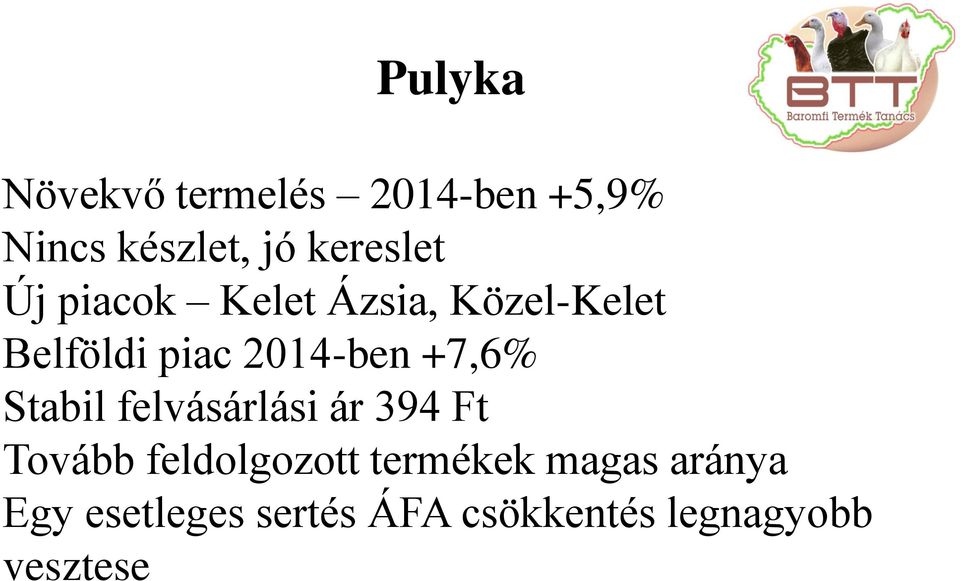 2014-ben +7,6% Stabil felvásárlási ár 394 Ft Tovább feldolgozott