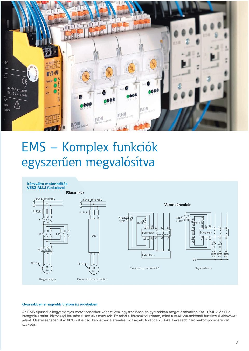 .. Elektronikus motorindító E R L 0 V Hagyományos -Q A -Q A -Q A A -Q -Q A A Hagyományos Elektronikus motorindító Gyorsabban a nagyobb biztonság érdekében Az típussal a hagyományos motorindítókhoz