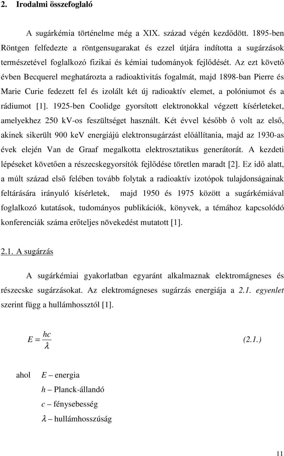 a rádiumot [1]. 1925-ben Coolidge gyorsított elektronokkal végzett kísérleteket, amelyekhez 250 kv-rv IHV] OWVpJHW KDV]QiOW.