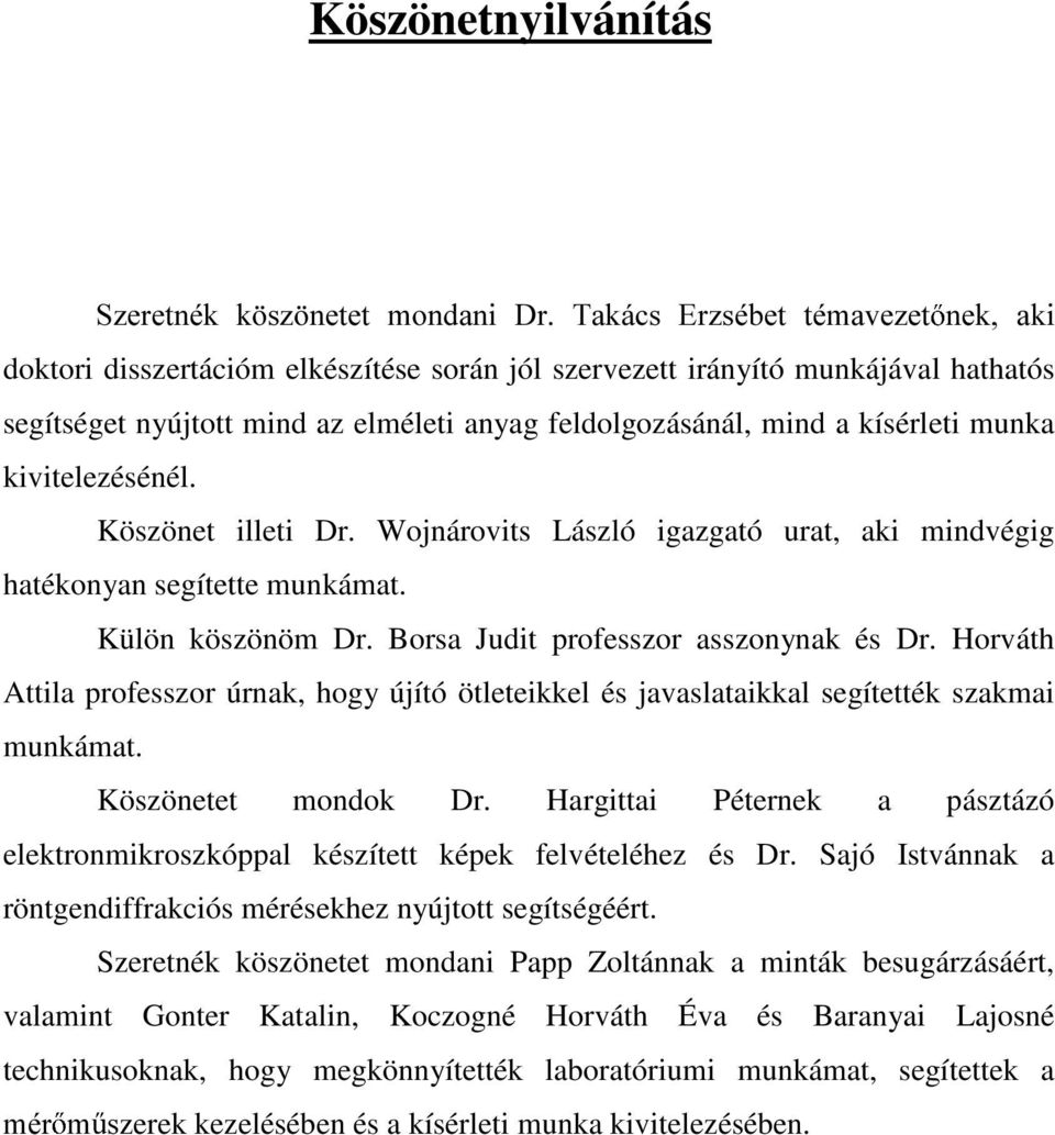 Borsa Judit professzor asszonynak és Dr. Horváth Attila professzor úrnak, hogy újító ötleteikkel és javaslataikkal segítették szakmai munkámat. Köszönetet mondok Dr.