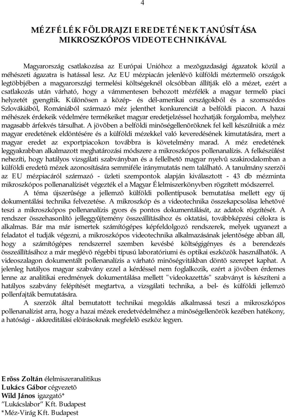 behozott mézfélék a magyar termelõ piaci helyzetét gyengítik.