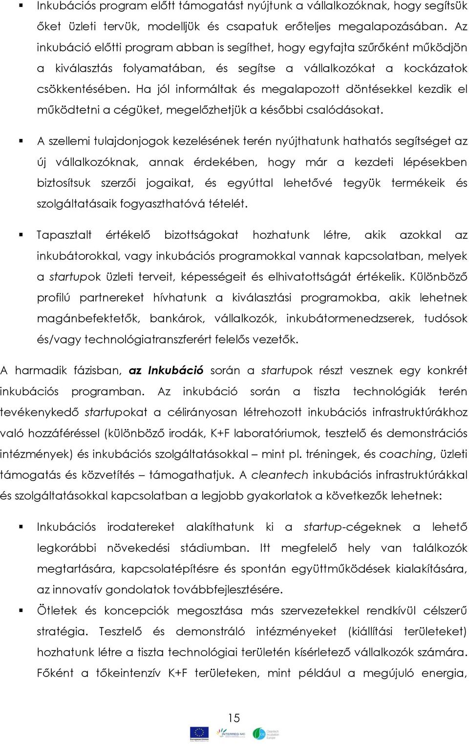 Ha jól informáltak és megalapozott döntésekkel kezdik el működtetni a cégüket, megelőzhetjük a későbbi csalódásokat.