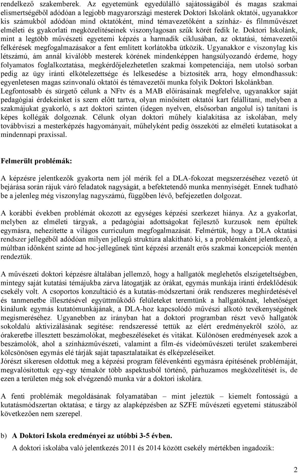 témavezetőként a színház- és filmművészet elméleti és gyakorlati megközelítéseinek viszonylagosan szűk körét fedik le.