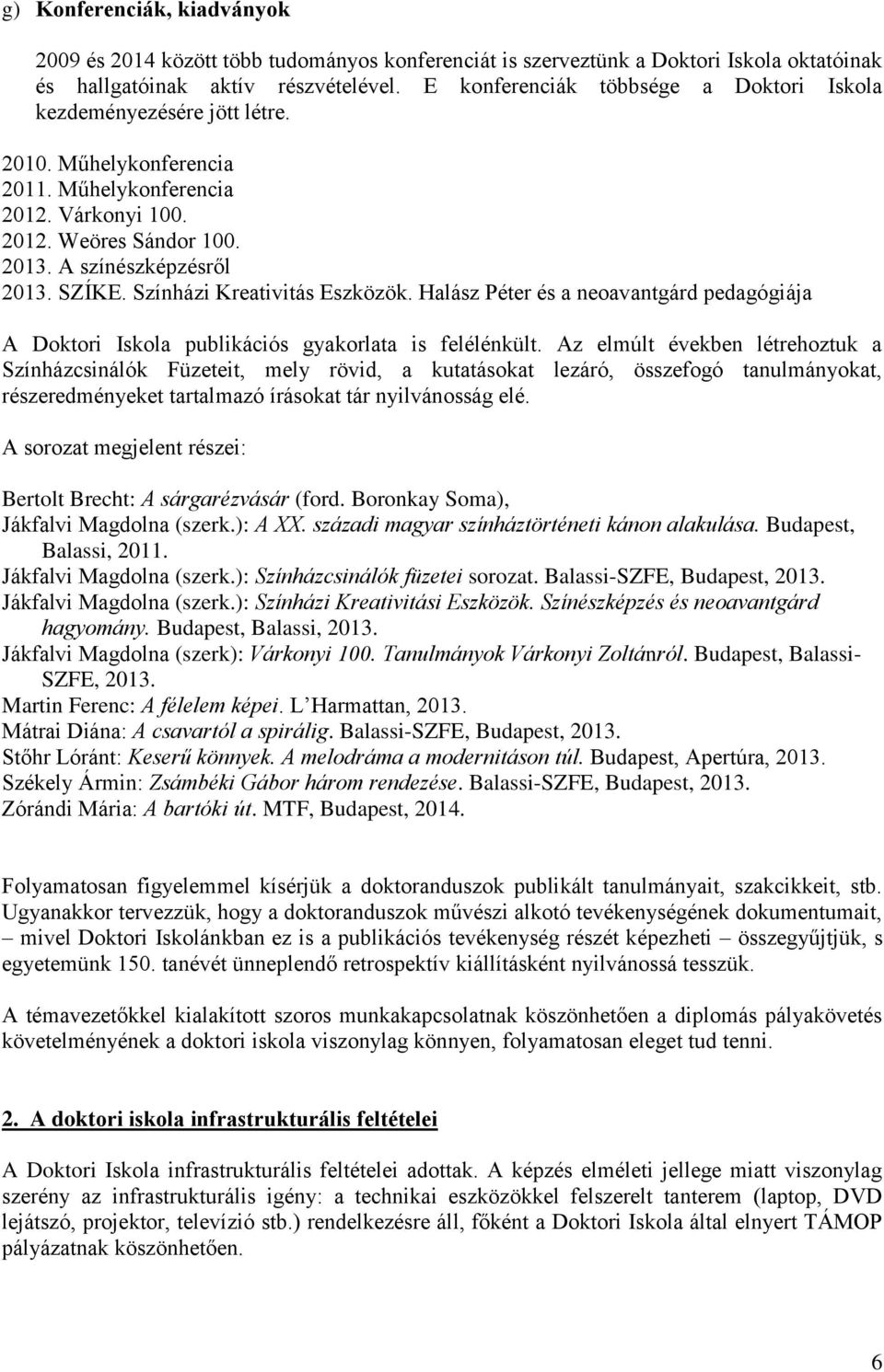 Színházi Kreativitás Eszközök. Halász Péter és a neoavantgárd pedagógiája A Doktori Iskola publikációs gyakorlata is felélénkült.