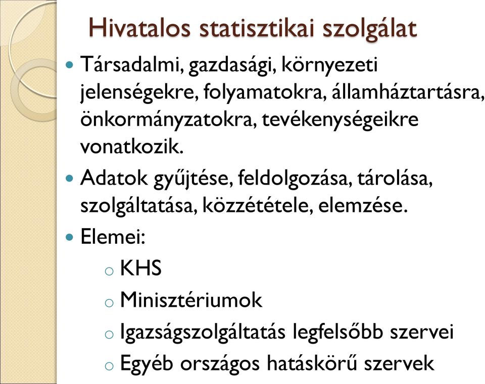 Adatok gyűjtése, feldolgozása, tárolása, szolgáltatása, közzététele, elemzése.