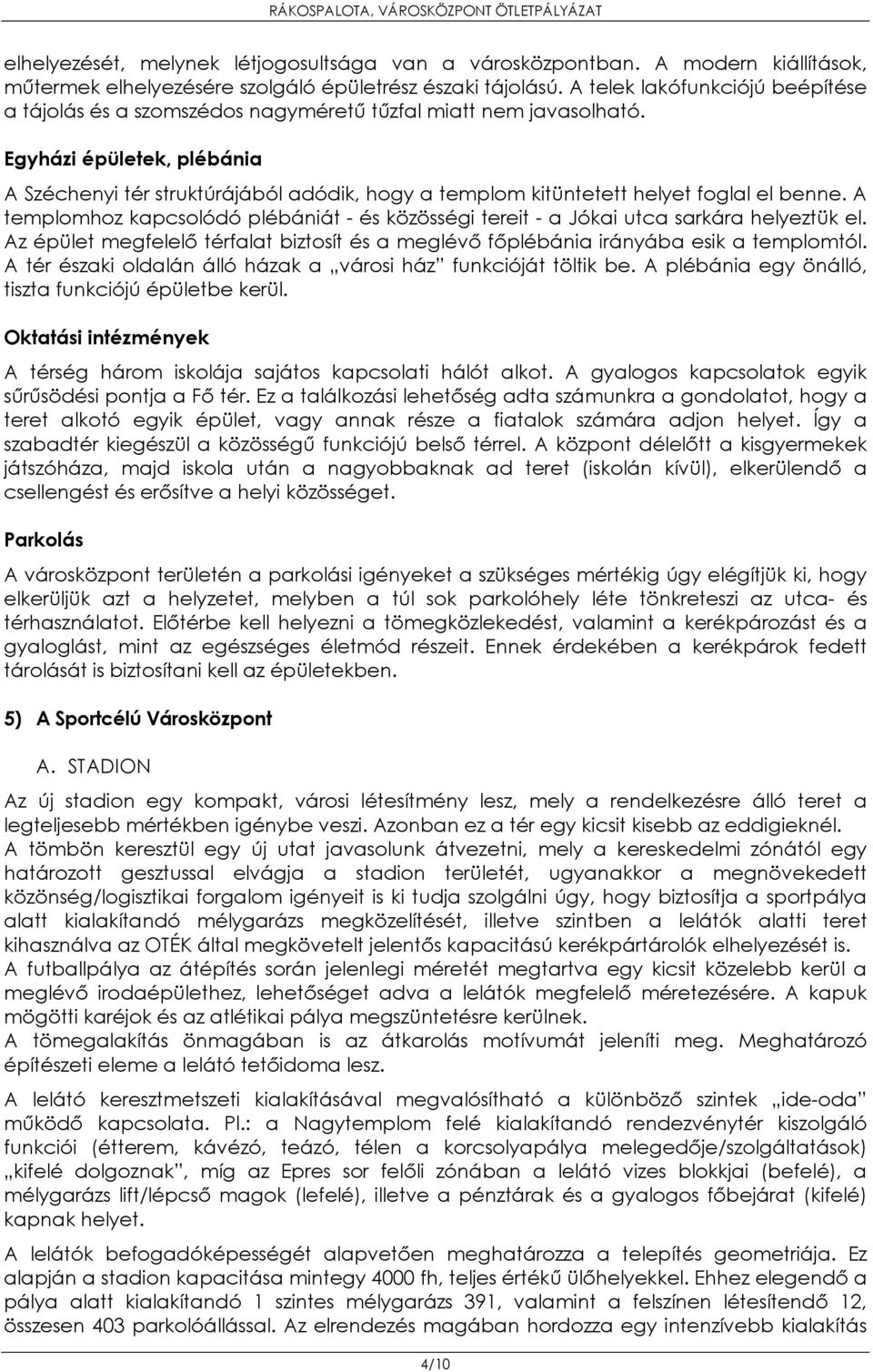 Egyházi épületek, plébánia A Széchenyi tér struktúrájából adódik, hogy a templom kitüntetett helyet foglal el benne.