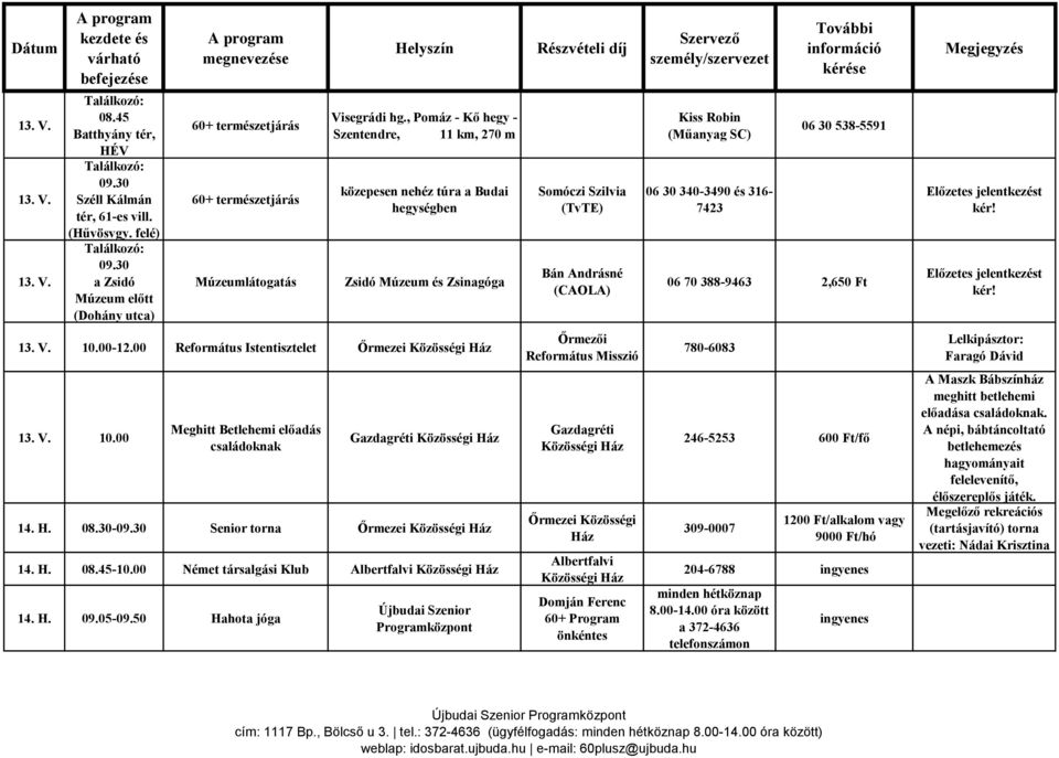 H. 08.30-09.30 Senior torna Őrmezei 14. H. 08.45-10.00 Német társalgási Klub 14. H. 09.05-09.