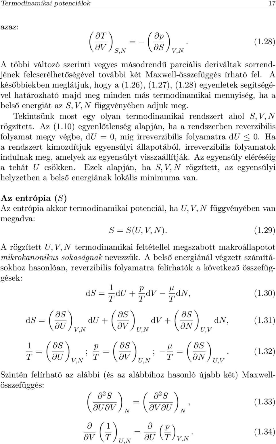 26), (1.27), (1.28) egyenletek segítségével határozható majd meg minden más termodinamikai mennyiség, ha a belső energiát az S, V, N függvényében adjuk meg.