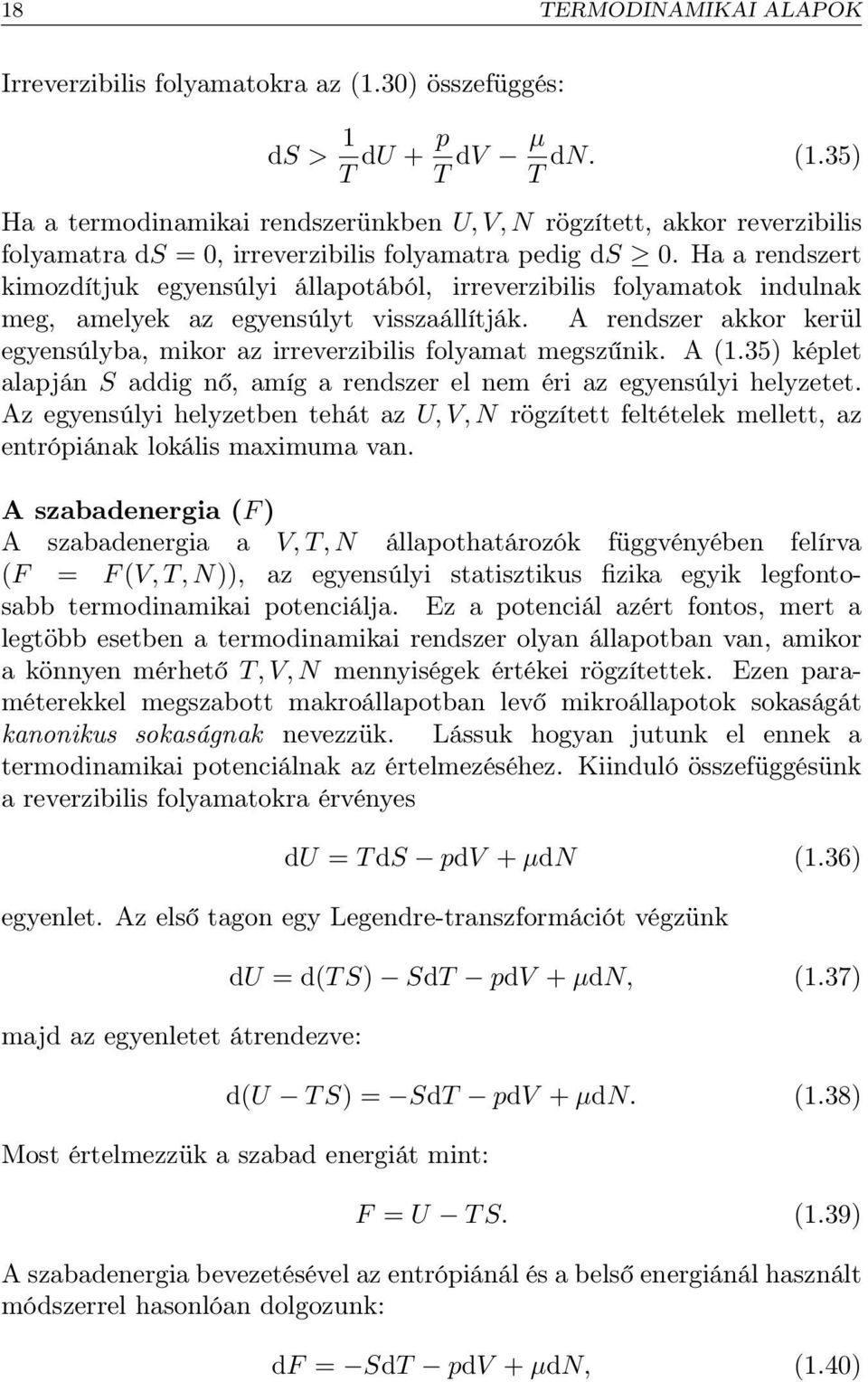 A rendszer akkor kerül egyensúlyba, mikor az irreverzibilis folyamat megszűnik. A (1.35) képlet alapján S addig nő, amíg a rendszer el nem éri az egyensúlyi helyzetet.