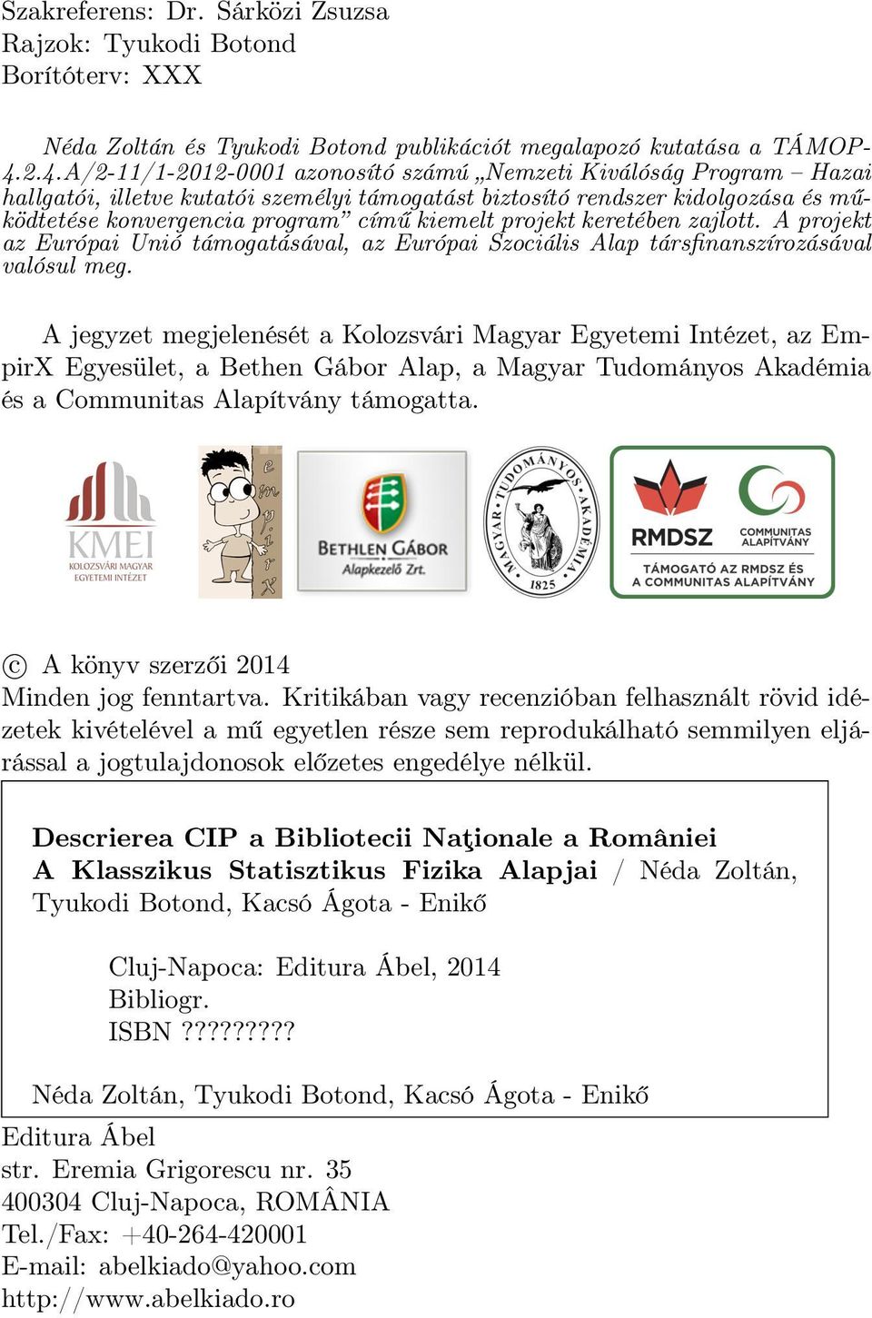 projekt keretében zajlott. A projekt az Európai Unió támogatásával, az Európai Szociális Alap társfinanszírozásával valósul meg.