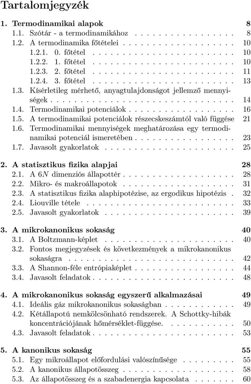 ................. 16 1.5. A termodinamikai potenciálok részecskeszámtól való függése 21 1.6. Termodinamikai mennyiségek meghatározása egy termodinamikai potenciál ismeretében................. 23 1.7.