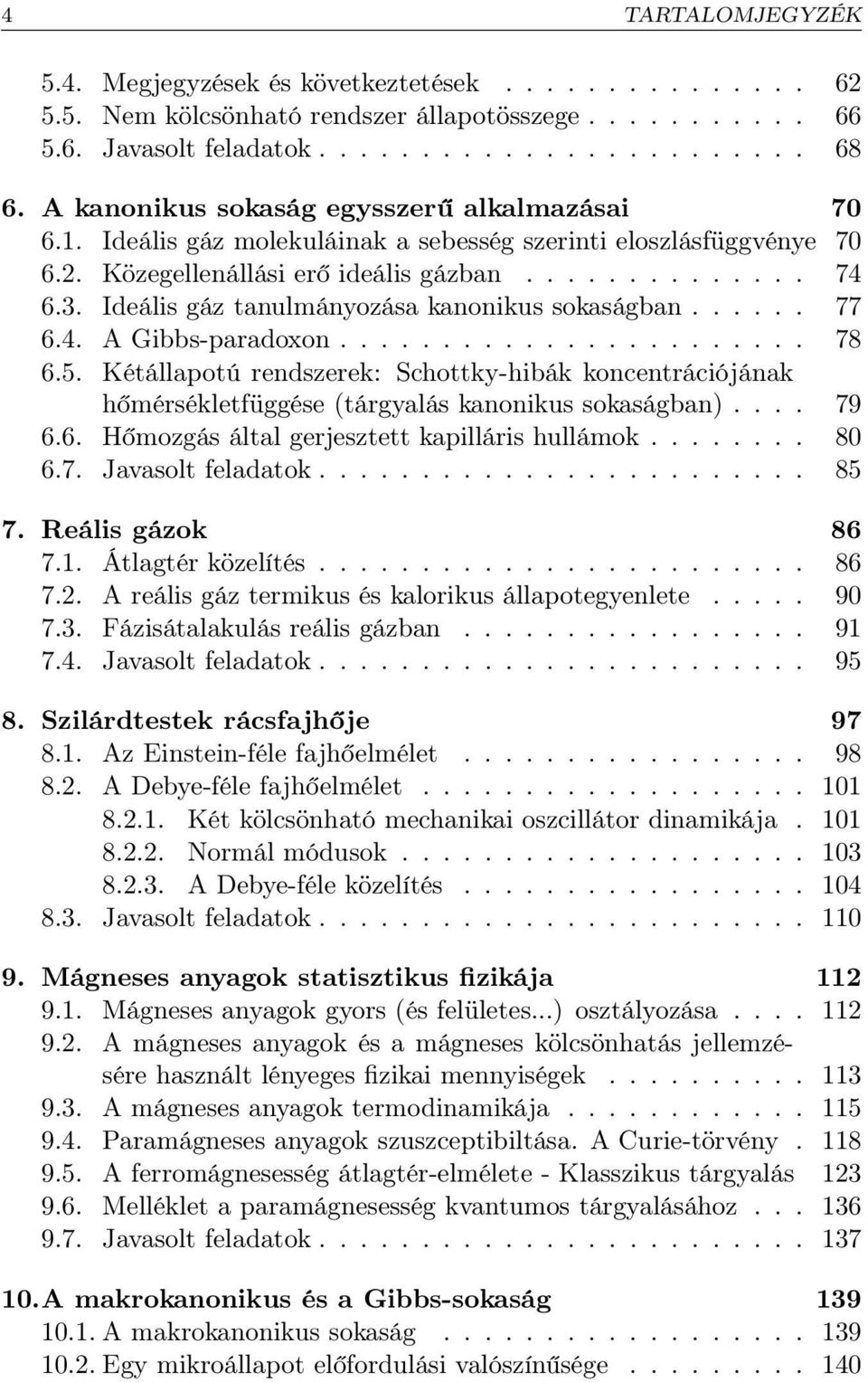 Ideális gáz tanulmányozása kanonikus sokaságban...... 77 6.4. A Gibbs-paradoxon....................... 78 6.5.