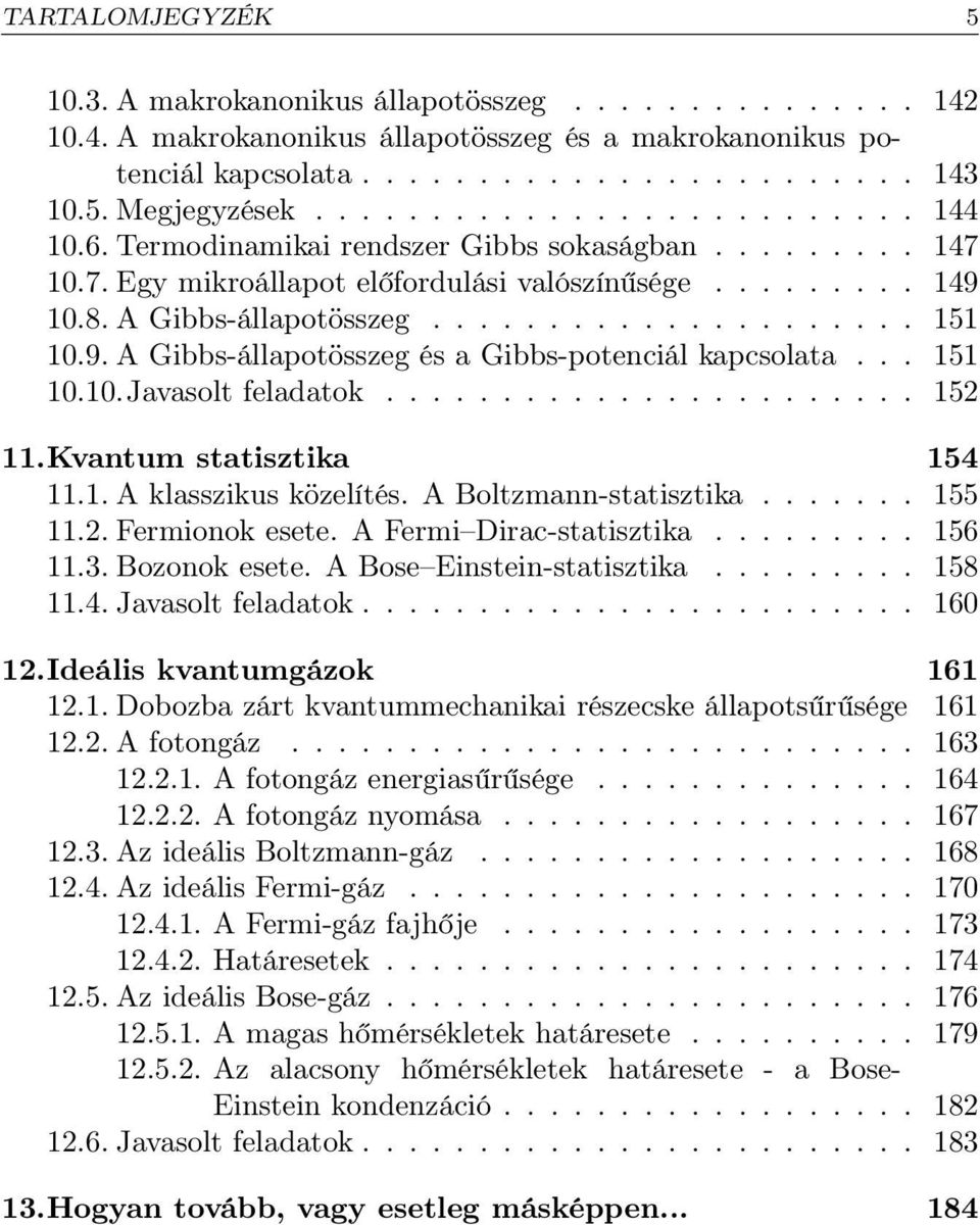 9. A Gibbs-állapotösszeg és a Gibbs-potenciál kapcsolata... 151 10.10.Javasolt feladatok....................... 152 11.Kvantum statisztika 154 11.1. A klasszikus közelítés. A Boltzmann-statisztika.