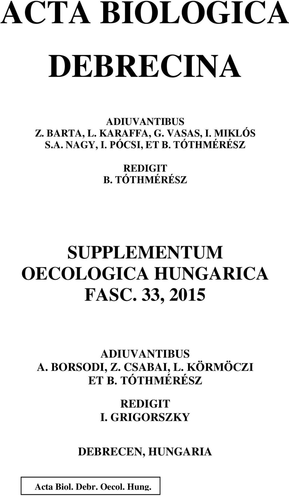 TÓTHMÉRÉSZ SUPPLEMENTUM OECOLOGICA HUNGARICA FASC. 33, 2015 ADIUVANTIBUS A.