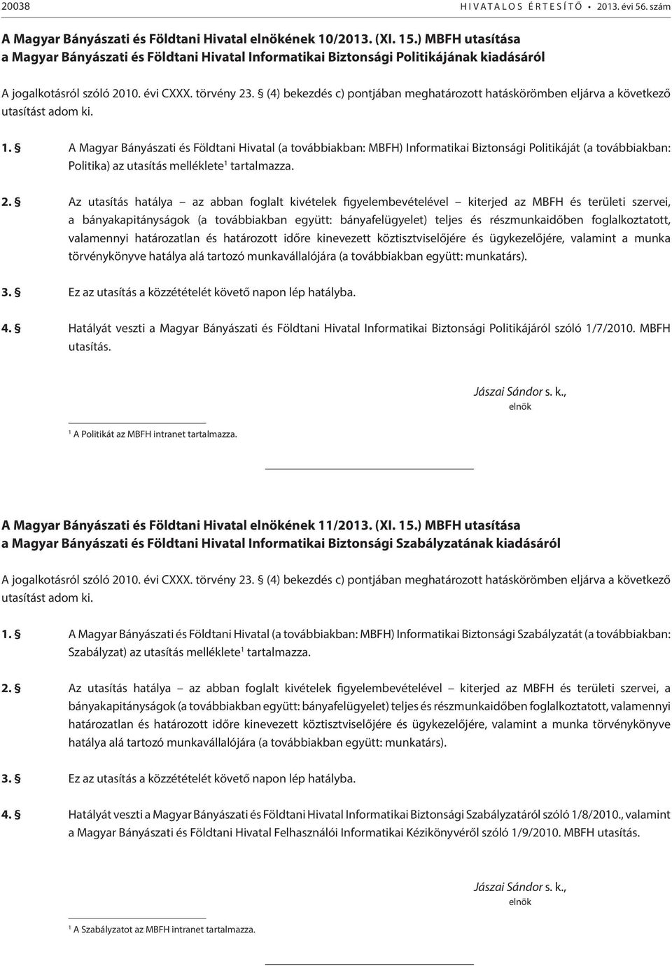 (4) bekezdés c) pontjában meghatározott hatáskörömben eljárva a következő utasítást adom ki. 1.