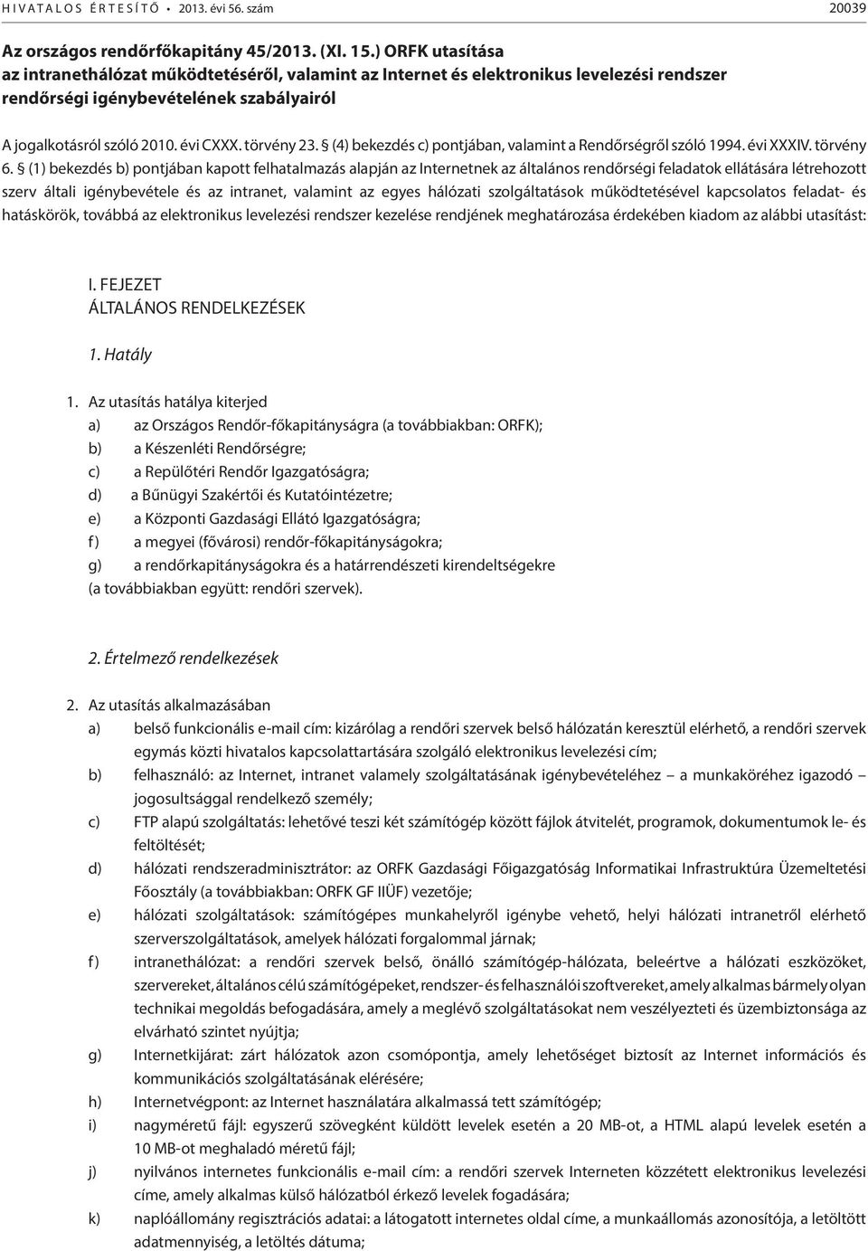 (4) bekezdés c) pontjában, valamint a Rendőrségről szóló 1994. évi XXXIV. törvény 6.