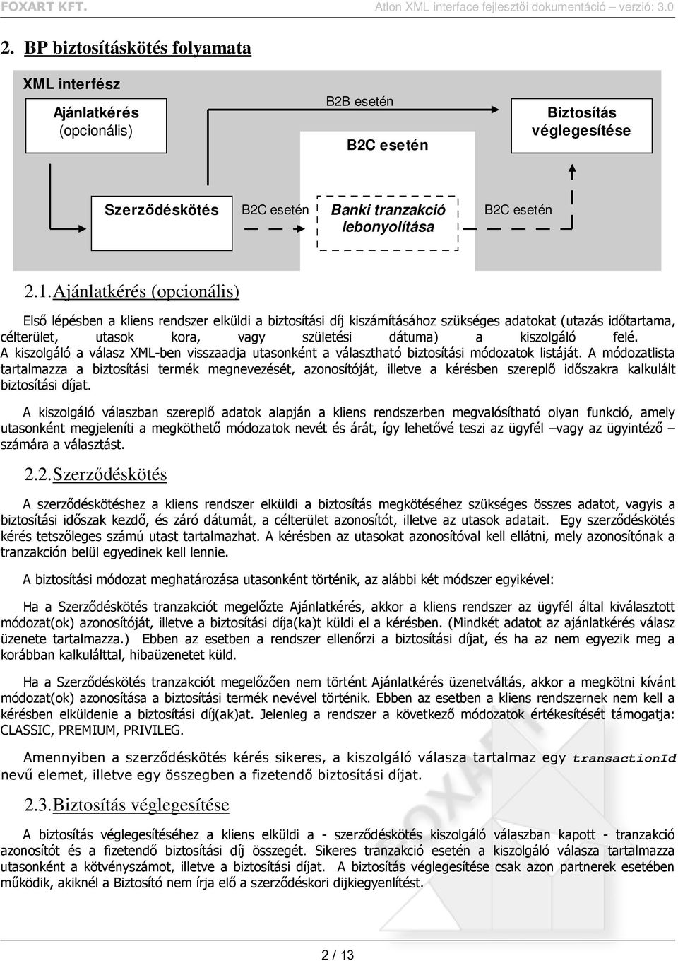 felé. A kiszolgáló a válasz XML-ben visszaadja utasonként a választható biztosítási módozatok listáját.