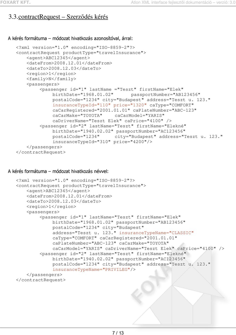 02" passportnumber="ab123456" postalcode="1234" city="budapest" address="teszt u. 123." insurancetypeid="110" price="1320" catype="comfort" cacarregistered="2001.