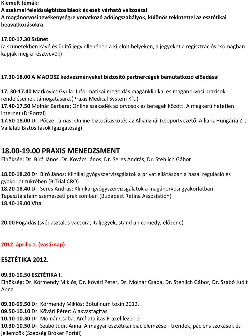 40 Markovics Gyula: Informatikai megoldás magánklinikai és magánorvosi praxisok rendeléseinek támogatására.(praxis Medical System Kft.) 17.40-17.