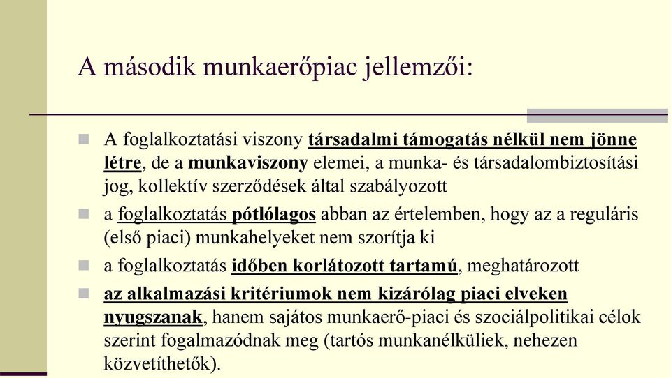 piaci) munkahelyeket nem szorítja ki a foglalkoztatás időben korlátozott tartamú, meghatározott az alkalmazási kritériumok nem kizárólag piaci
