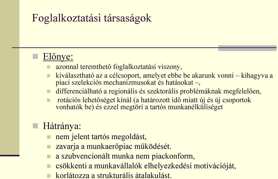 határozott idő miatt új és új csoportok vonhatók be) és ezzel megtöri a tartós munkanélküliséget Hátránya: nem jelent tartós megoldást, zavarja a
