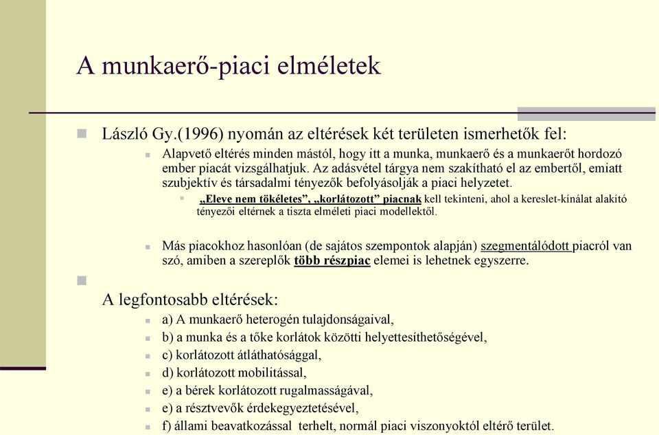 Az adásvétel tárgya nem szakítható el az embertől, emiatt szubjektív és társadalmi tényezők befolyásolják a piaci helyzetet.